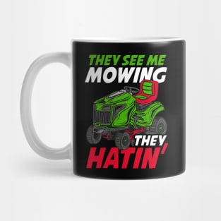 They See Me Mowing They Hatin - Lawn Tractor Shirt Mug